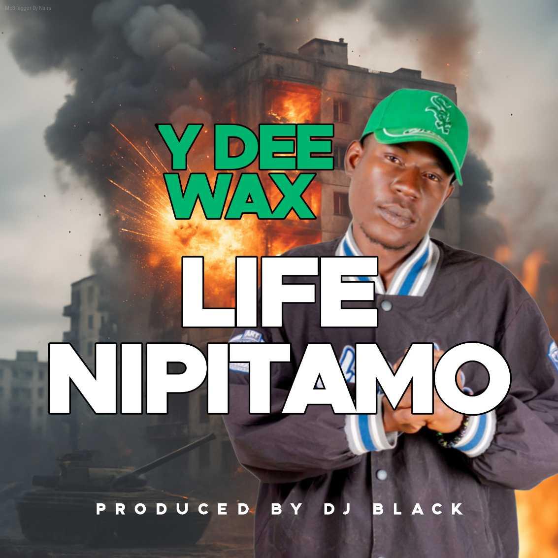 Y Dee Wax Super – Life Nipitamo (prod. Dj Black) | Download Mp3