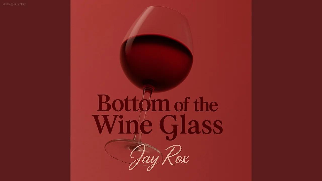 Jay Rox – Bottom Of The Wine Glass | Download Mp3