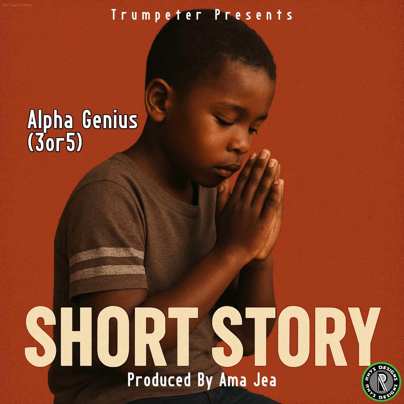 Alpha Genius (3or5) – Short Story (Prod. Ama Jea) | Download Mp3