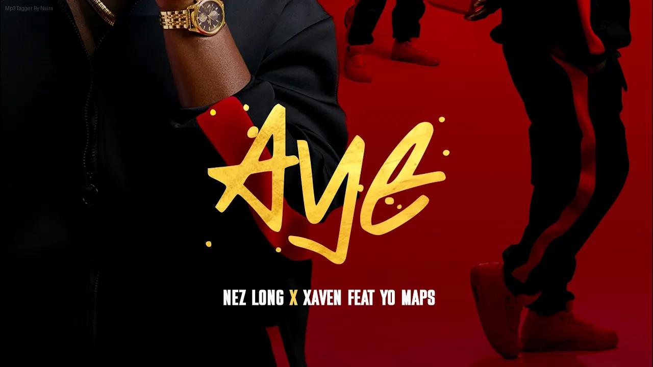Nez Long Ft. Xaven X Yo Maps – Aye | Download Mp3
