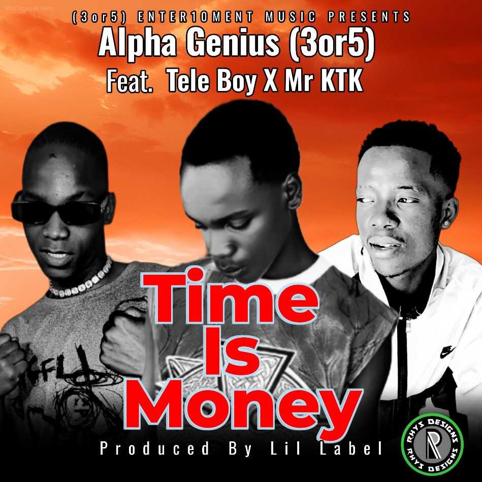Alpha Genius (3or5) Ft. Tele Boy X Ktk – Time Is Money | Download Mp3