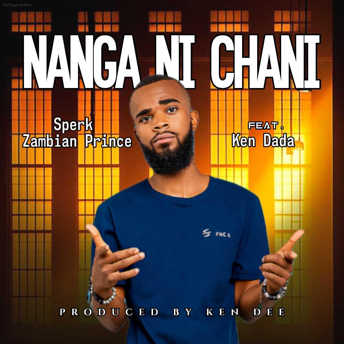 Sperk Zambian Prince Ft. Ken Dada – Nanga Ni Chani | Download Mp3
